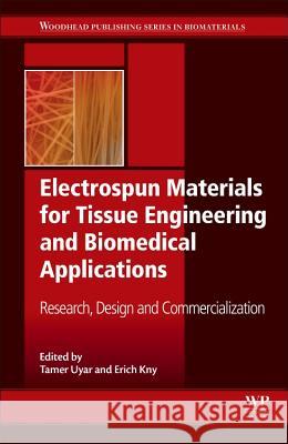 Electrospun Materials for Tissue Engineering and Biomedical Applications: Research, Design and Commercialization Tamer Uyar Erich Kny 9780081010228 Woodhead Publishing