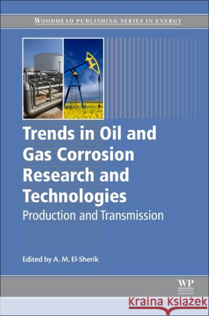 Trends in Oil and Gas Corrosion Research and Technologies: Production and Transmission Abdelmounam Sherik 9780081011058 Woodhead Publishing