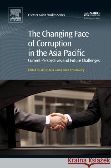 The Changing Face of Corruption in the Asia Pacific: Current Perspectives and Future Challenges Chris Rowley Marie Del 9780081011096 Elsevier