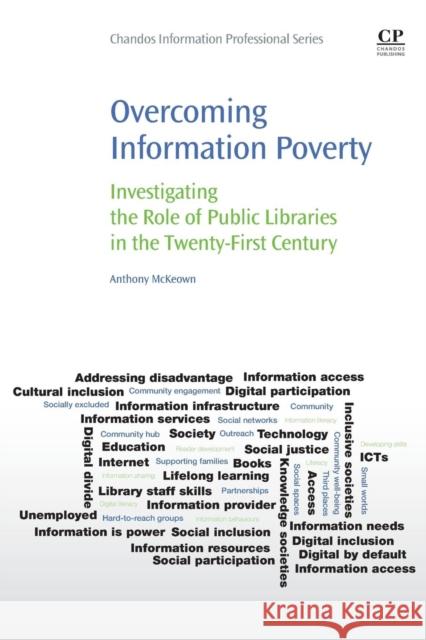 Overcoming Information Poverty: Investigating the Role of Public Libraries in the Twenty-First Century Anthony McKeown 9780081011102 Chandos Publishing