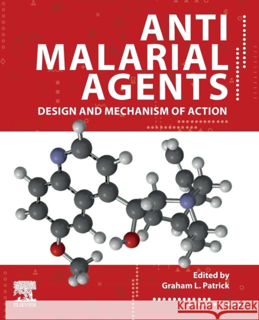 Antimalarial Agents: Design and Mechanism of Action Patrick, Graham L. 9780081012109