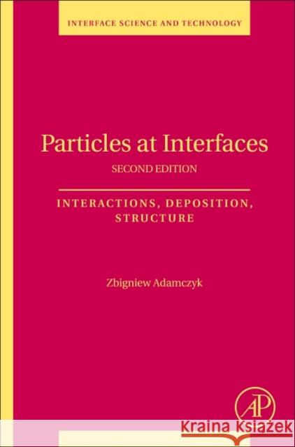 Particles at Interfaces: Interactions, Deposition, Structure Volume 20 Adamczyk, Zbigniew 9780081012482 Elsevier