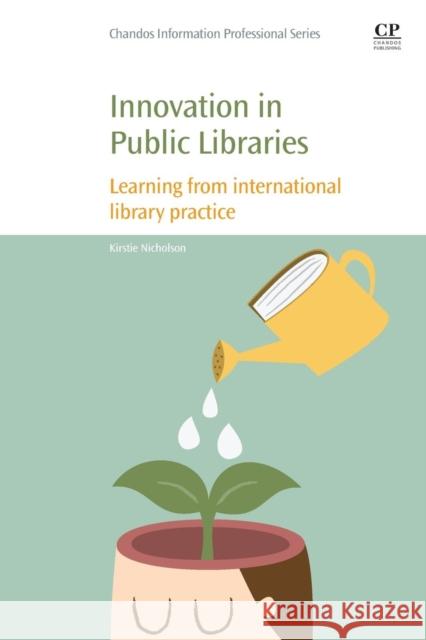 Innovation in Public Libraries: Learning from International Library Practice Nicholson, Kirstie 9780081012765 Chandos Publishing