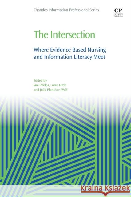 The Intersection: Where Evidence Based Nursing and Information Literacy Meet Phelps 9780081012826
