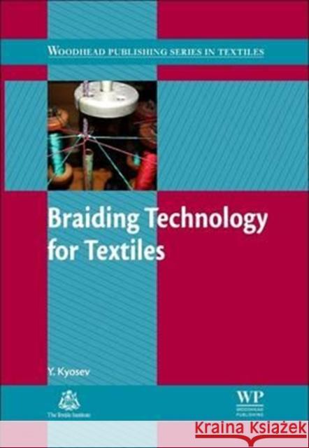 Braiding Technology for Textiles: Principles, Design and Processes Y. Kyosev 9780081013298 Woodhead Publishing