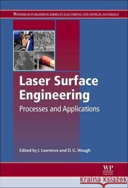 Laser Surface Engineering: Processes and Applications Jonathan R. Lawrence 9780081014028 Woodhead Publishing