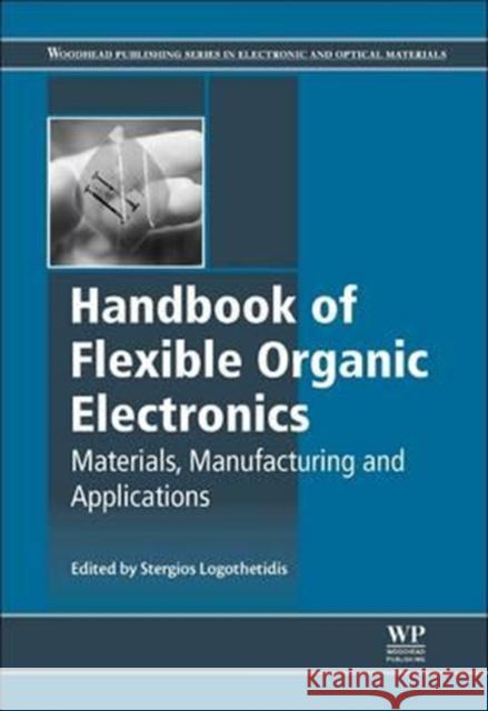 Handbook of Flexible Organic Electronics: Materials, Manufacturing and Applications Stergios Logothetidis 9780081014288 Woodhead Publishing