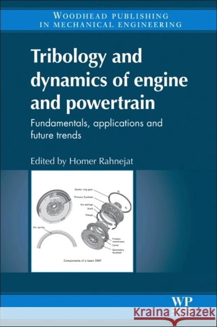 Tribology and Dynamics of Engine and Powertrain: Fundamentals, Applications and Future Trends Homer Rahnejat 9780081014356 Woodhead Publishing