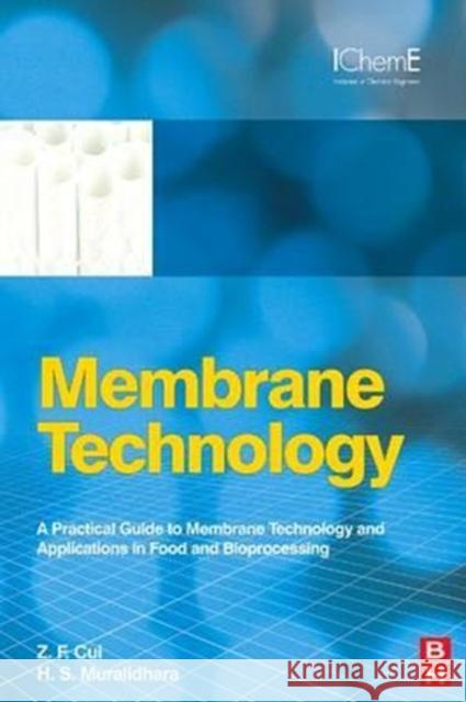 Membrane Technology: A Practical Guide to Membrane Technology and Applications in Food and Bioprocessing Z. F. Cui H. S. Muralidhara 9780081014431 Butterworth-Heinemann