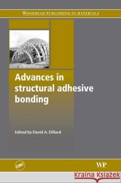 Advances in Structural Adhesive Bonding David Dillard D. Dillard Da Dillard 9780081014462 Woodhead Publishing