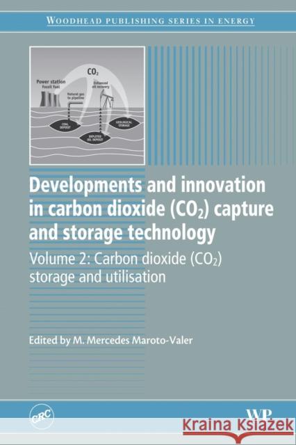 Developments and Innovation in Carbon Dioxide (Co2) Capture and Storage Technology: Carbon Dioxide (Co2) Storage and Utilisation  9780081014493 