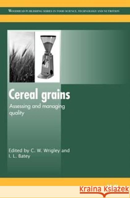 Cereal Grains: Assessing and Managing Quality Colin Wrigley Ian Batey C. Wrigley 9780081014592 Woodhead Publishing