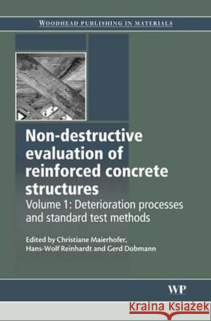 Non-Destructive Evaluation of Reinforced Concrete Structures: Deterioration Processes and Standard Test Methods Christiane Maierhofer Hans-Wolf Reinhardt Gerd Dobmann 9780081014639