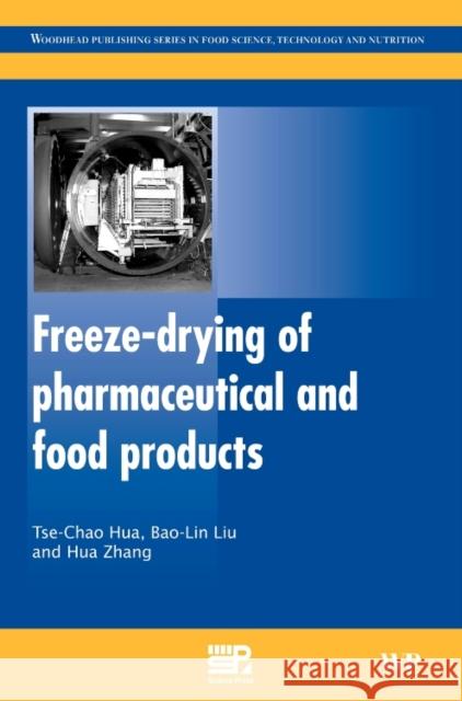 Freeze-Drying of Pharmaceutical and Food Products Tse-Chao Hua Bao-Lin Liu Haimei Zhang 9780081014646 Woodhead Publishing