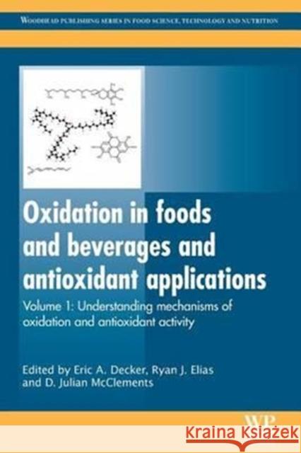 Oxidation in Foods and Beverages and Antioxidant Applications: Understanding Mechanisms of Oxidation and Antioxidant Activity Eric A. Decker Ryan J. Elias D. Julian McClements 9780081014721