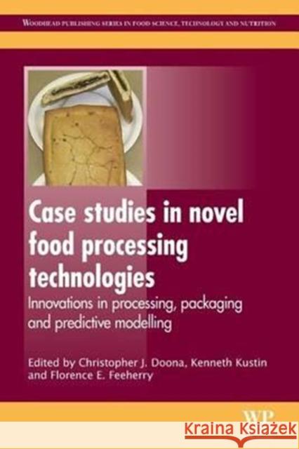 Case Studies in Novel Food Processing Technologies: Innovations in Processing, Packaging, and Predictive Modelling Christopher Doona Kenneth Kustin Florence Feeherry 9780081014820 Woodhead Publishing