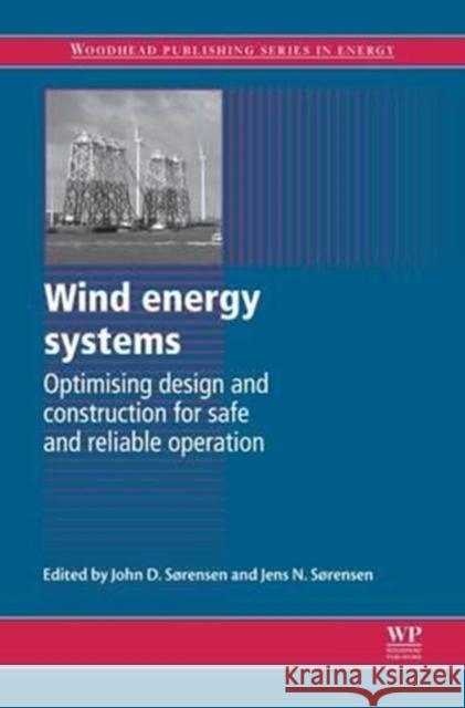 Wind Energy Systems: Optimising Design and Construction for Safe and Reliable Operation John Dalsgaard Sorensen Jens N. Sorensen 9780081015025 Woodhead Publishing