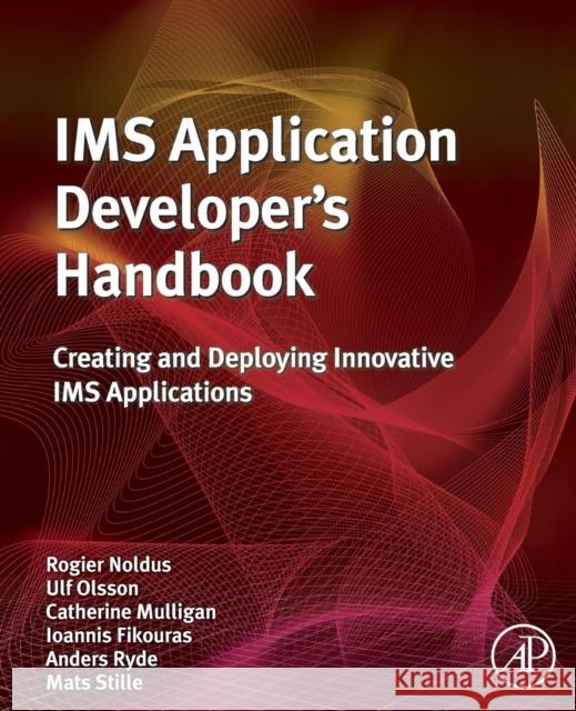 IMS Application Developer's Handbook: Creating and Deploying Innovative IMS Applications Rogier Noldus Ulf Olsson Catherine Mulligan 9780081016015 Academic Press