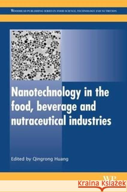 Nanotechnology in the Food, Beverage and Nutraceutical Industries Qingrong Huang Q. Huang 9780081016329 Woodhead Publishing, Ltd