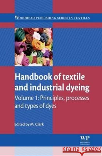 Handbook of Textile and Industrial Dyeing: Principles, Processes and Types of Dyes Matthew Clark M. Clark 9780081016510 Woodhead Publishing, Ltd