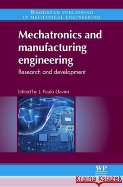 Mechatronics and Manufacturing Engineering: Research and Development J. Paul 9780081016541 Woodhead Publishing