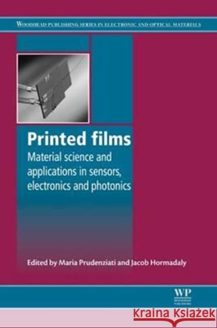 Printed Films: Materials Science and Applications in Sensors, Electronics and Photonics Maria Prudenziati Jacob Hormadaly 9780081016572 Woodhead Publishing