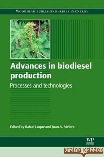 Advances in Biodiesel Production: Processes and Technologies R. Luque J. A. Melero 9780081016640 Woodhead Publishing