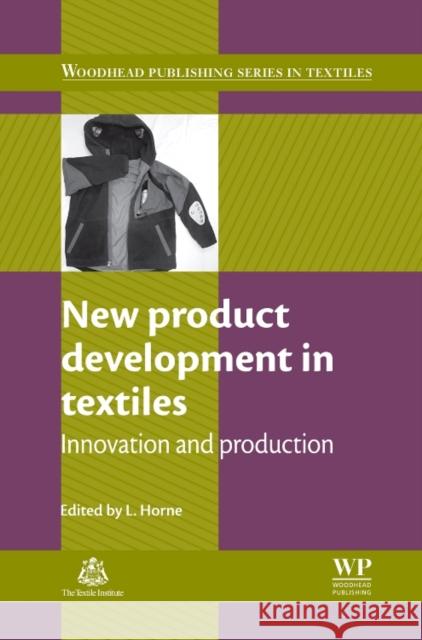 New Product Development in Textiles: Innovation and Production Horne, L. 9780081016725