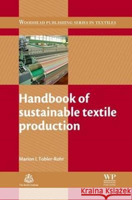 Handbook of Sustainable Textile Production Marion Tobler-Rohr M. I. Tobler-Rohr 9780081016947 Woodhead Publishing