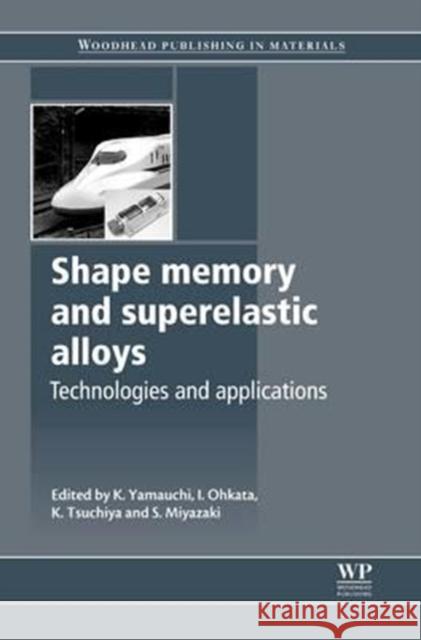 Shape Memory and Superelastic Alloys: Applications and Technologies K. Yamauchi I. Ohkata K. Tsuchiya 9780081017012