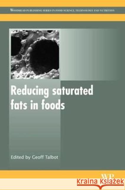 Reducing Saturated Fats in Foods Geoff Talbot G. Talbot 9780081017135