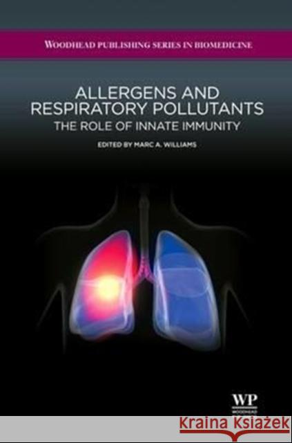 Allergens and Respiratory Pollutants: The Role of Innate Immunity Marc A. Williams 9780081017166 Woodhead Publishing
