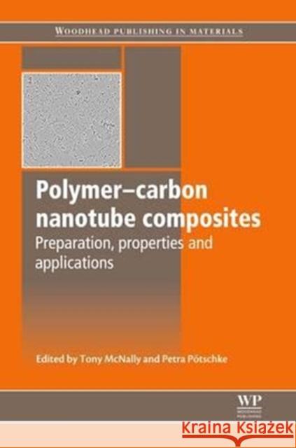 Polymer-Carbon Nanotube Composites: Preparation, Properties and Applications Tony McNally Petra Potschke 9780081017272 Woodhead Publishing