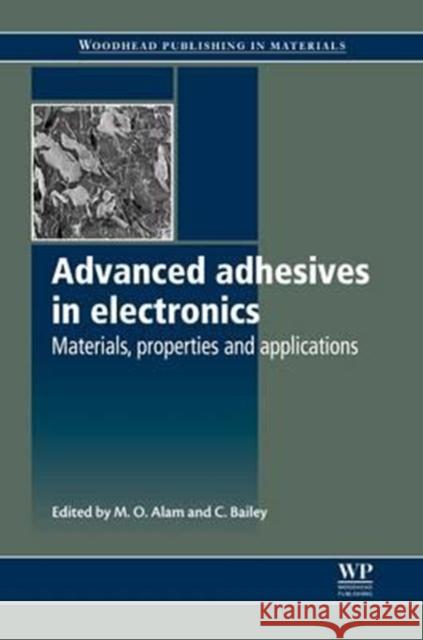 Advanced Adhesives in Electronics: Materials, Properties and Applications M. O. Alam C. Bailey 9780081017326 Woodhead Publishing