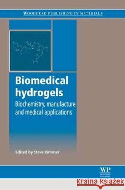 Biomedical Hydrogels: Biochemistry, Manufacture and Medical Applications Steve Rimmer 9780081017418