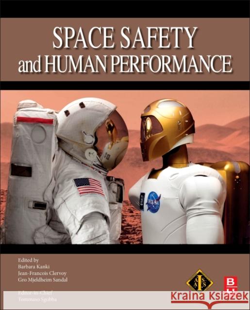 Space Safety and Human Performance Barbara G. Kanki Jean-Francois Clervoy Gro Sandal 9780081018699 Butterworth-Heinemann