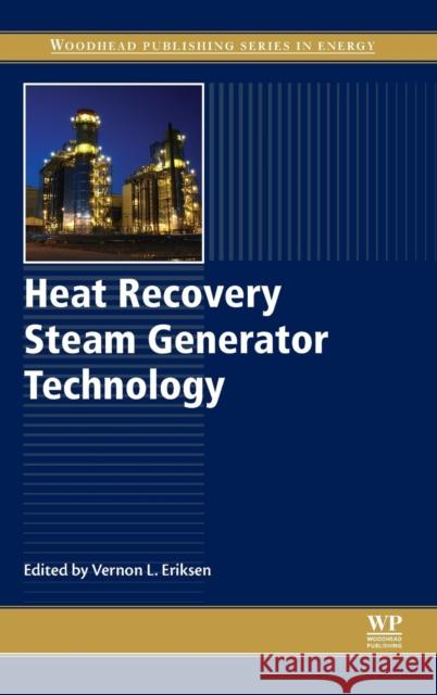 Heat Recovery Steam Generator Technology Vernon L. Eriksen 9780081019405 Woodhead Publishing