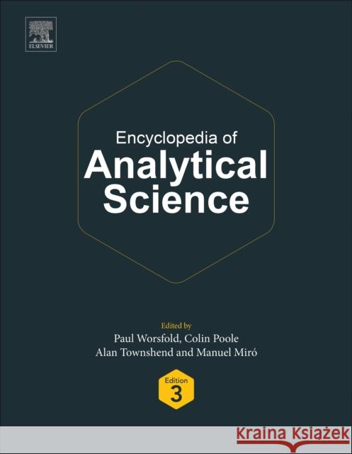 Encyclopedia of Analytical Science Paul Worsfold (University of Plymouth, U Alan Townshend (University of Hull, Depa Colin F. Poole (Department of Chemistr 9780081019832