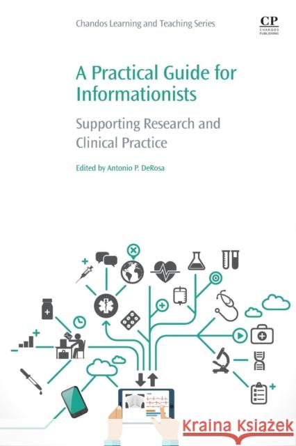 A Practical Guide for Informationists: Supporting Research and Clinical Practice Antonio P. DeRosa 9780081020173 Chandos Publishing