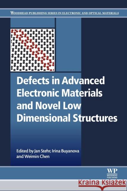 Defects in Advanced Electronic Materials and Novel Low Dimensional Structures Weimin Chen Irina Buyanova Jan Stehr 9780081020531 Woodhead Publishing