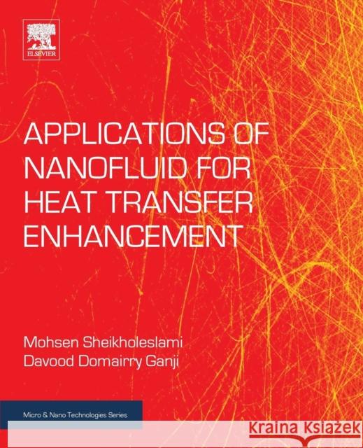 Applications of Nanofluid for Heat Transfer Enhancement Mohsen Sheikholeslami Davood Domairry Ganji 9780081021729 William Andrew