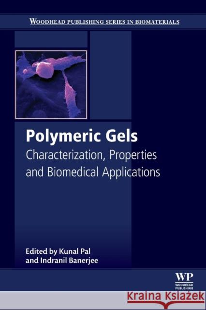 Polymeric Gels: Characterization, Properties and Biomedical Applications Kunal Pal Indranil Banerjee 9780081021798 Woodhead Publishing