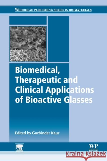 Biomedical, Therapeutic and Clinical Applications of Bioactive Glasses Gurbinder Kaur 9780081021965 Woodhead Publishing