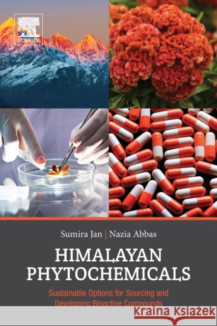 Himalayan Phytochemicals: Sustainable Options for Sourcing and Developing Bioactive Compounds Sumira Jan Nazia Abbas 9780081022276