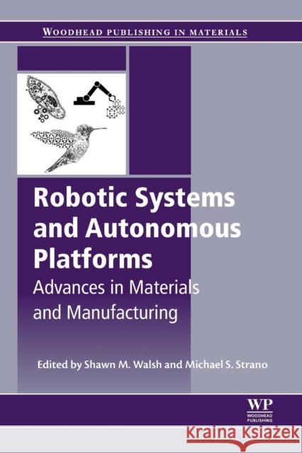 Robotic Systems and Autonomous Platforms: Advances in Materials and Manufacturing Walsh, Shawn M. 9780081022603 Woodhead Publishing