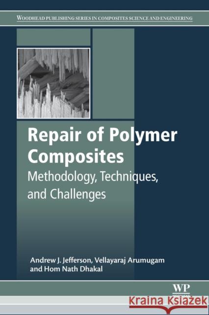 Repair of Polymer Composites: Methodology, Techniques, and Challenges Hom Dhakal V. Arumugam Jefferson Andrew 9780081022634 Woodhead Publishing