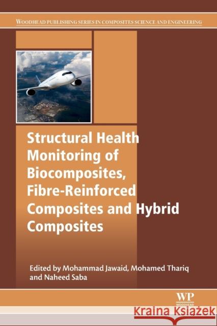 Structural Health Monitoring of Biocomposites, Fibre-Reinforced Composites and Hybrid Composites Mohammad Jawaid 9780081022917