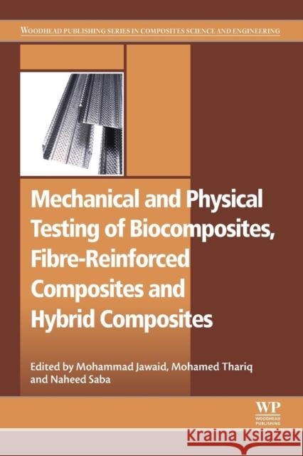 Mechanical and Physical Testing of Biocomposites, Fibre-Reinforced Composites and Hybrid Composites Mohammad Jawaid 9780081022924