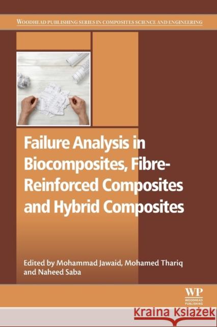 Failure Analysis in Biocomposites, Fibre-Reinforced Composites and Hybrid Composites Mohammad Jawaid 9780081022931