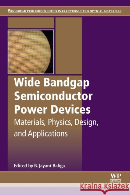 Wide Bandgap Semiconductor Power Devices: Materials, Physics, Design, and Applications B. Jayant Baliga 9780081023068 Woodhead Publishing